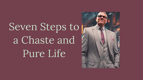 7 Steps to a Chaste and Holy Life