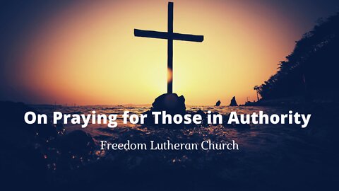 "On Praying for Those in Authority" - May 8, 2022