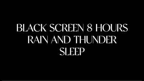 BLACK SCREEN RAIN AND DEEP THUNDER SOUNDS FOR SLEEPING, RELAXING ANXIETY - 8 HOURS