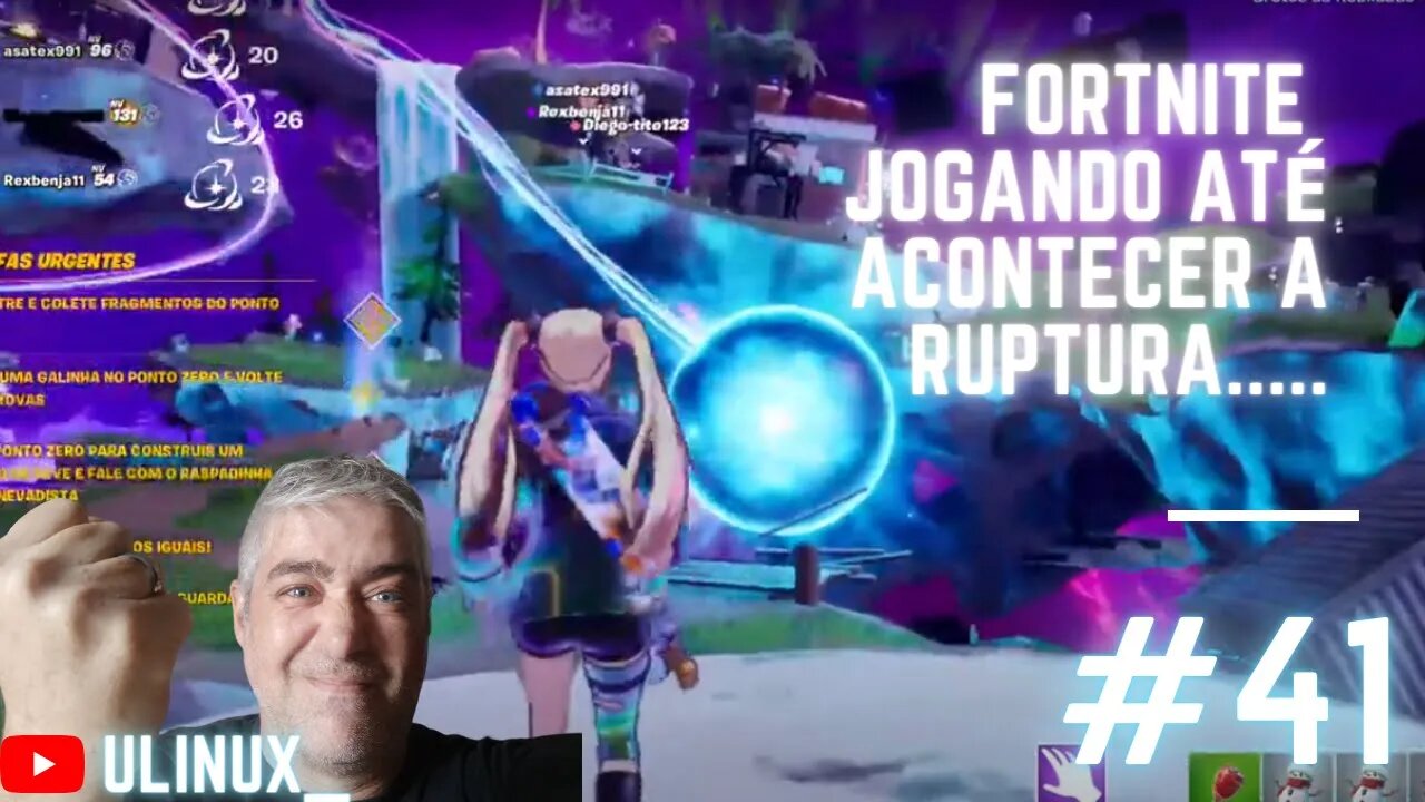 Fortnite ... Jogando até acontecer a ruptura.....