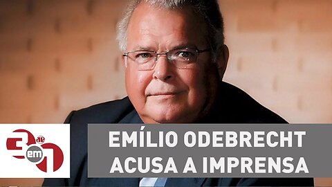 Emílio Odebrecht acusa a imprensa de saber da corrupção há anos
