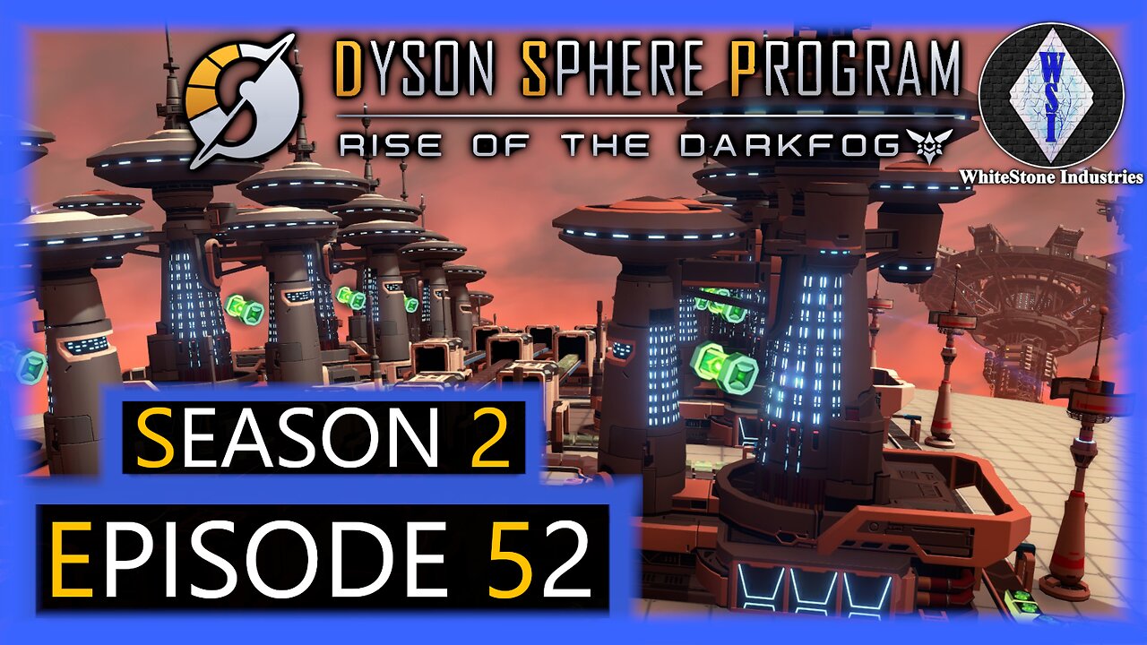 Dyson Sphere Program | Season 2 | Episode 52