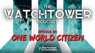 The Watchtower 2/14/23: One World Citizen