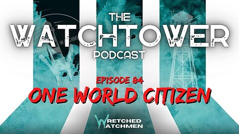 The Watchtower 2/14/23: One World Citizen