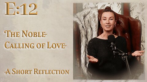 E:12 | The Noble Calling of Love | A Short Reflection