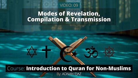 09: Modes of Revelation, Compilation and Transmission of the Quran | Intro to Quran for Non-Muslims