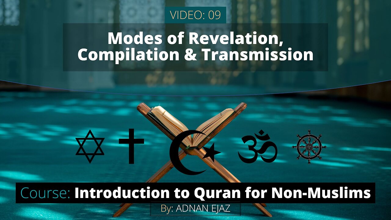 09: Modes of Revelation, Compilation and Transmission of the Quran | Intro to Quran for Non-Muslims