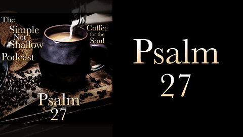 Psalm 27: How To Not Be Afraid