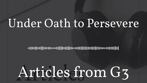 Under Oath to Persevere – Articles from G3