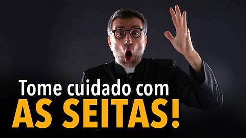 TOME CUIDADO com as seitas!