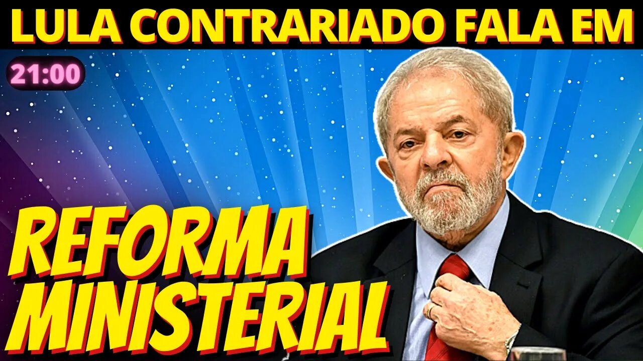 21h Já se considera provável que Lula faça reforma ministerial ainda neste semestre