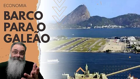 GOVERNO do RIO AGORA quer um BARCO LIGANDO os AEROPORTOS da CIDADE para JUSTIFICAR o INJUSTIFICÁVEL