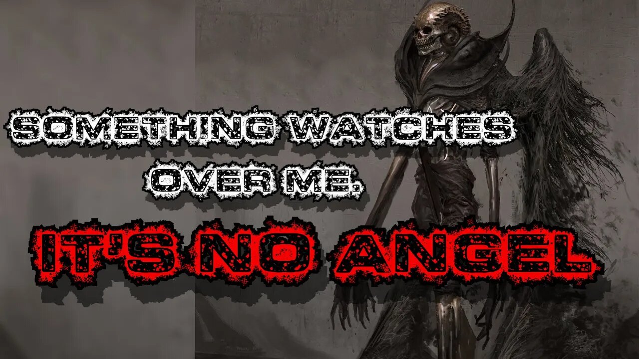 Something watches over me and its not an Angel | Horror | Creepypasta