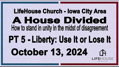 LifeHouse 101324–Andy Alexander “A House Divided” (PT5) Liberty: Use It or Lose It