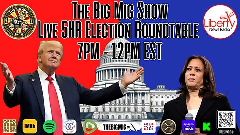 "Election RoundTable 2024," w/ The Big Mig, Liberty News Radio & A Panel of Notable Experts