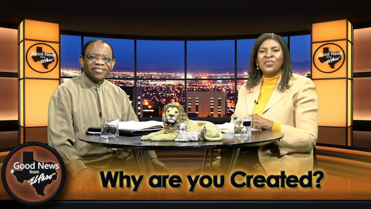 “Why are you Created?" Good News From El Paso (03-18-24)