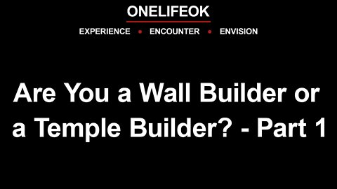 Are You a Wall Builder or a Temple Builder? Part 1 - Sun 10/16/22