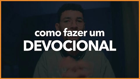 COMO FAZER UM DEVOCIONAL?