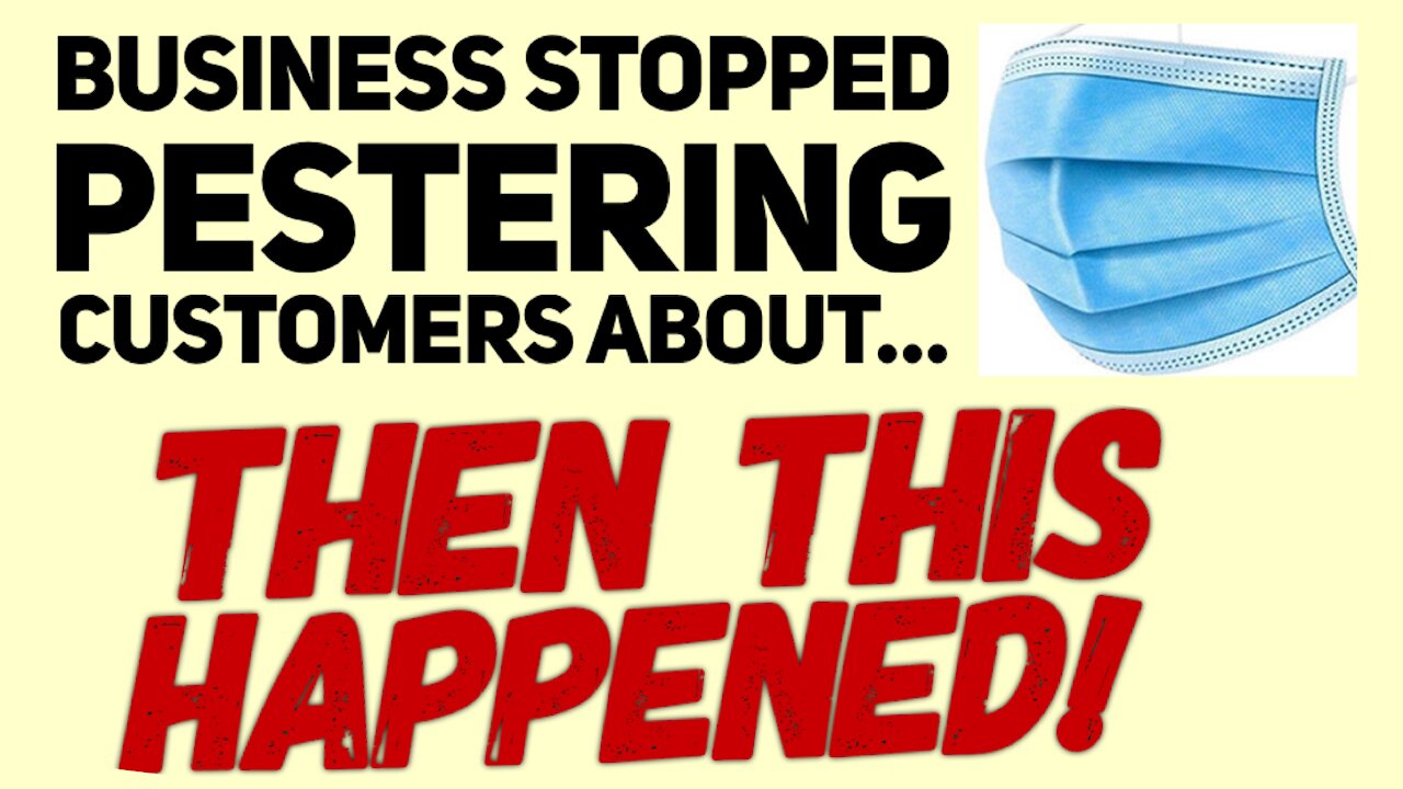 What happens when business STOPS PESTERING customers about masks?