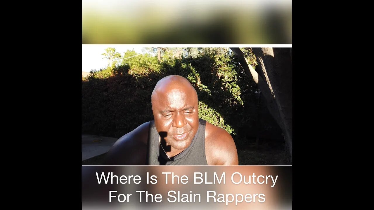 Where Is The BLM Outcry For The Slain Rappers