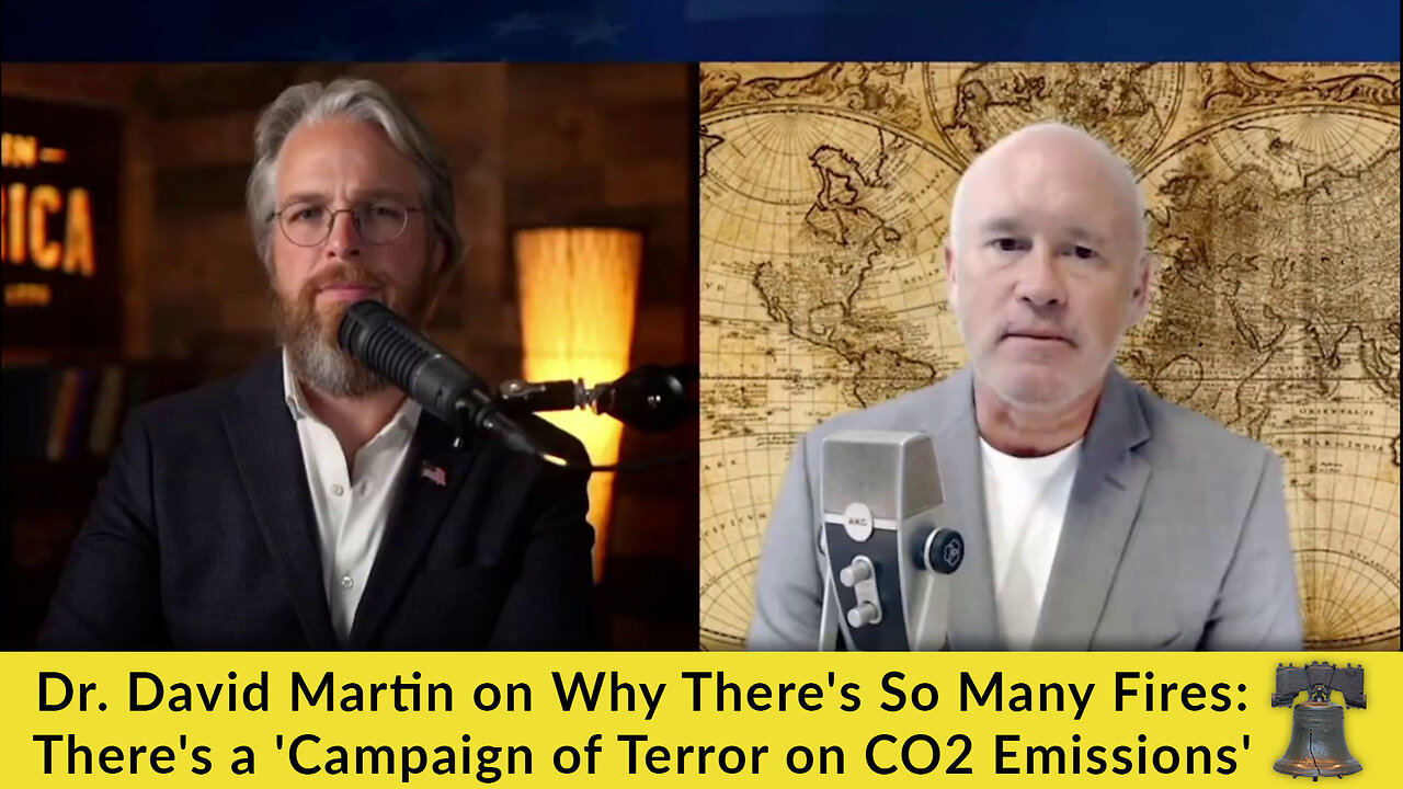 Dr. David Martin on Why There's So Many Fires: There's a 'Campaign of Terror on CO2 Emissions'