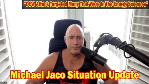 Michael Jaco Situation Update 08-31-23: "DEW Attack Targeted Many That Were In The Energy Sciences"