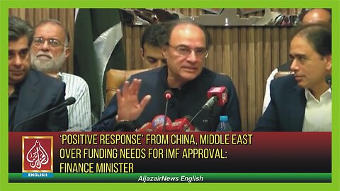 ‘Positive Response’ From China, Middle East Over Funding Needs For IMF Approval: Finance Minister