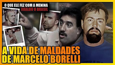 A HISTÓRIA DE MARCELO BORELLI, A FACE DA MALDADE HUMANA