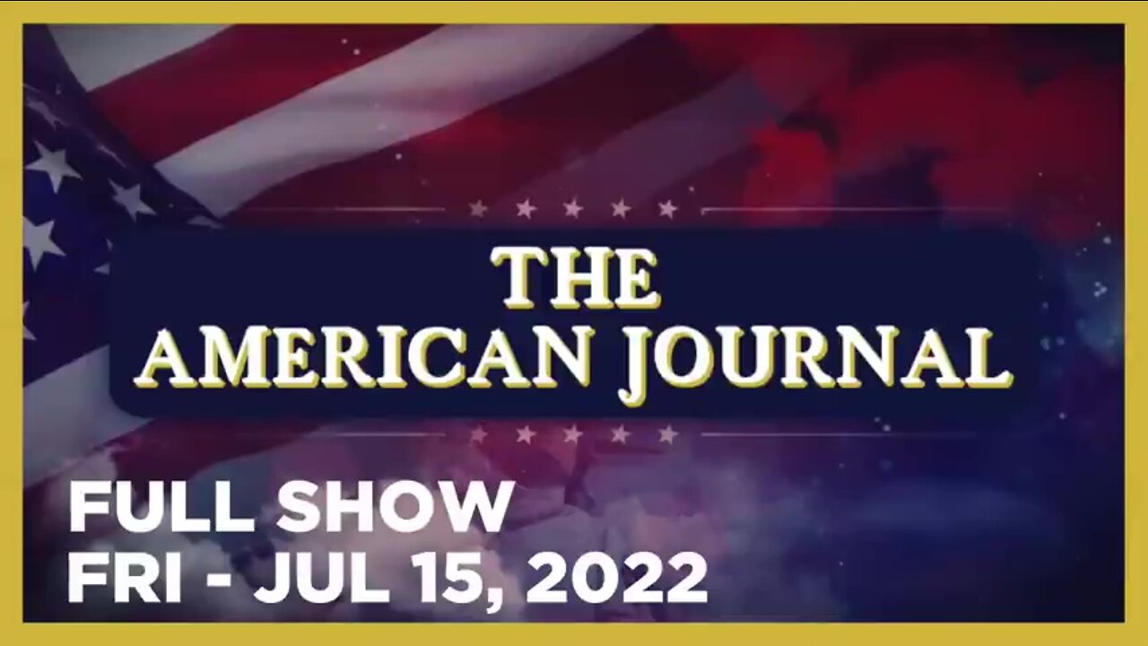 AMERICAN JOURNAL FULL SHOW 07_15_22 Friday
