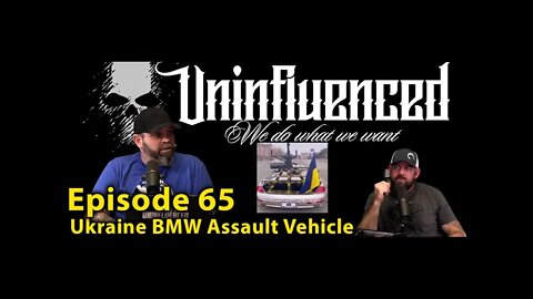 Ukraine BMW Assault Vehicle/ Episode 65 uninfluenced podcast