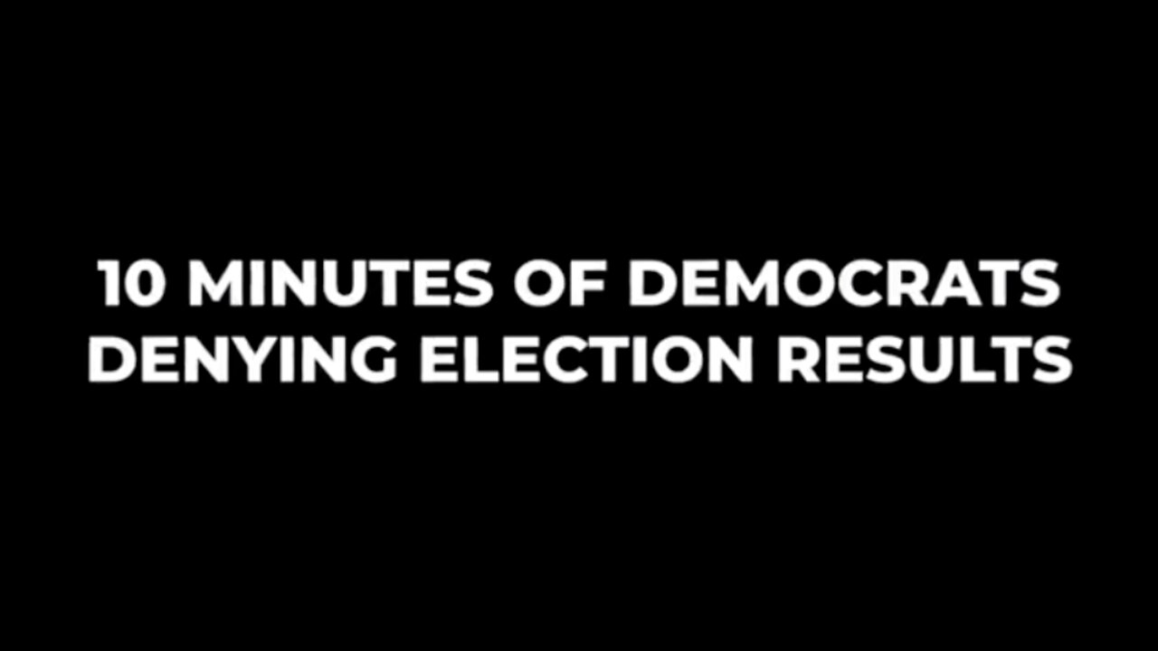 10 Minutes of Democrats Denying Election Results
