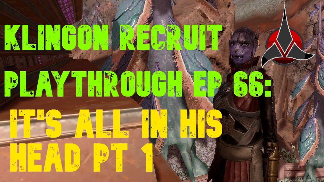 Klingon Recruit Playthrough EP 66: It's All In His Head Pt. 1