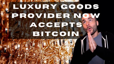Luxury Goods Provider Now Accepts Bitcoin
