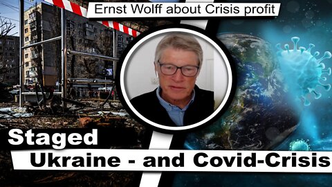 Ernst Wolff about crisis profit: Staged Ukraine and Covid Crises