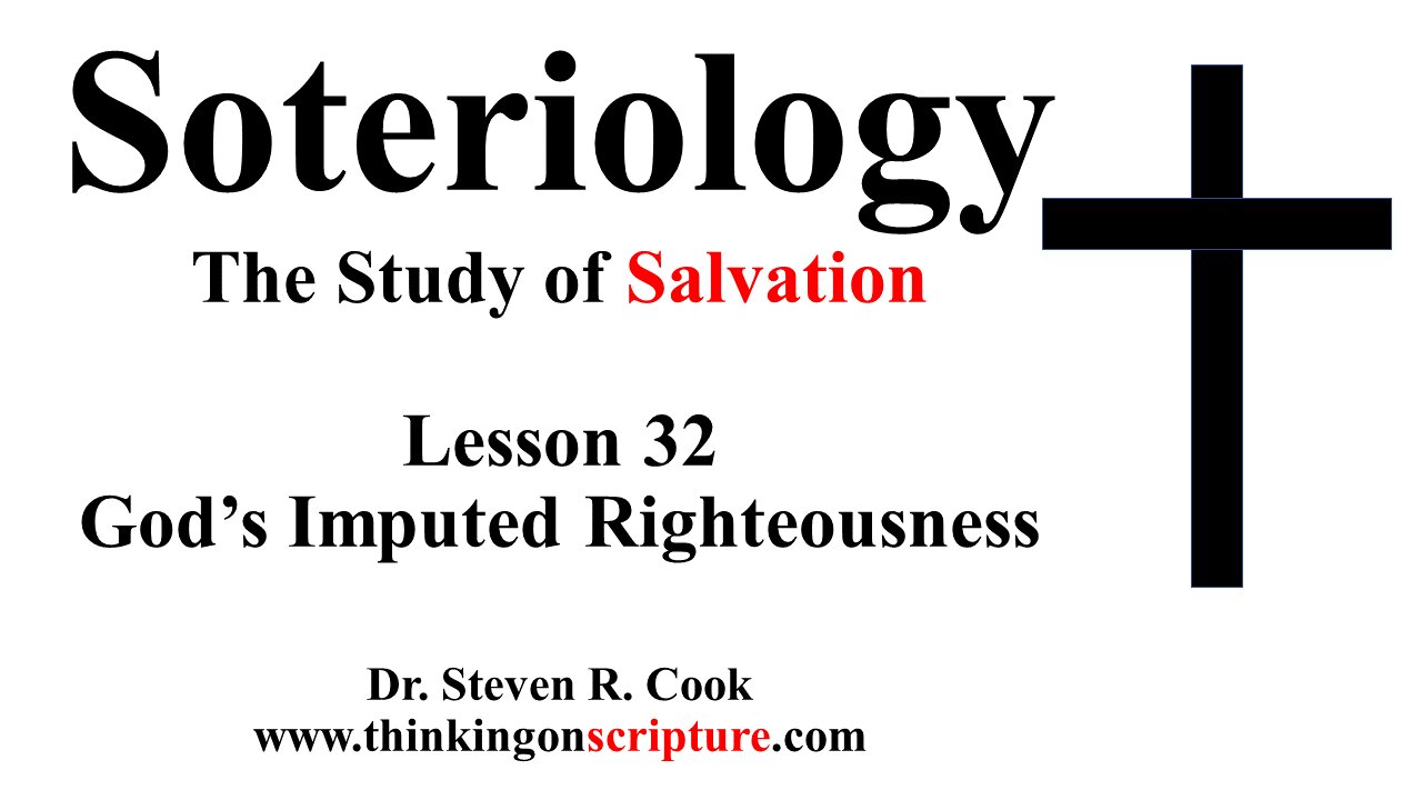 Soteriology Lesson 32 - God's Imputed Righteousness