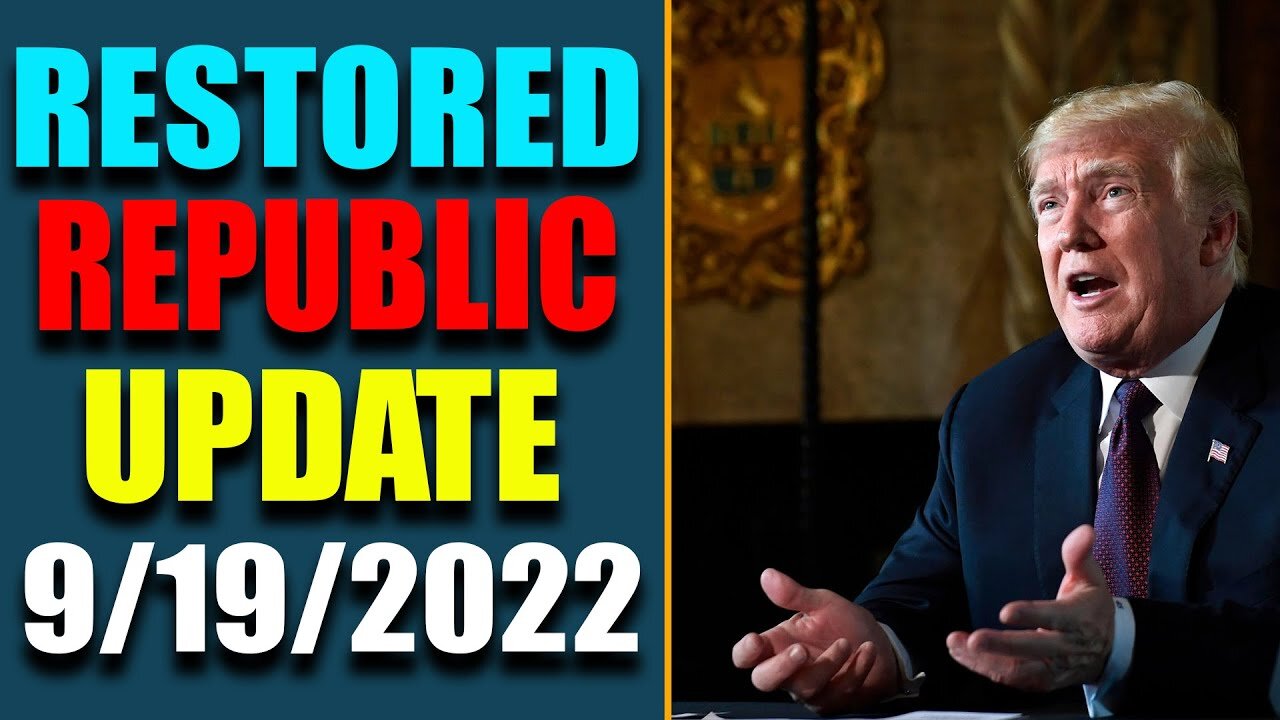 RESTORED REPUBLIC VIA A GCR HUGE: UPDATE AS OF SEP 19, 2022 - TRUMP NEWS