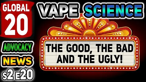 Global 20 Vape Science Advocacy News s2e20