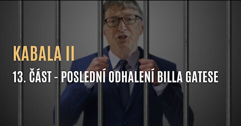 Kabala II (13. část – Poslední odhalení Billa Gatese a jeho špinavých peněz)