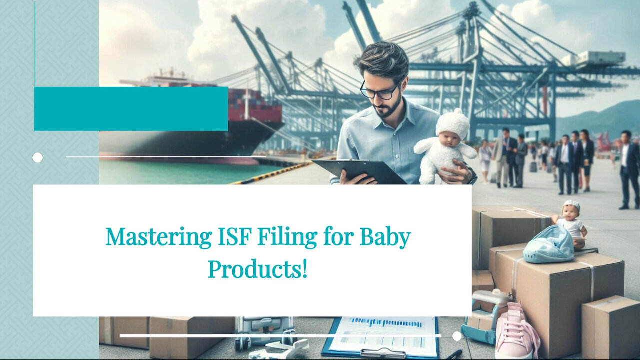 Mastering ISF Filing for Baby Products: Tips and Tricks for Importers