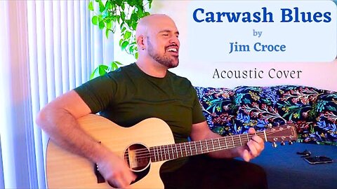 Carwash Blues by Jim Croce Acoustic Cover - Anthony Serpiello