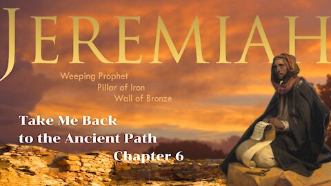 Jeremiah 6; Take me back to the ancients paths.