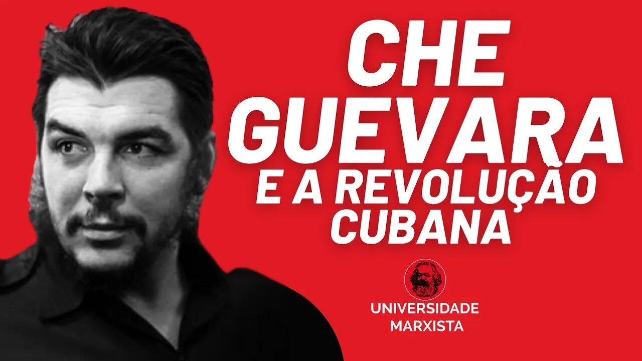 Che Guevara e a Revolução Cubana - Universidade Marxista - 04/01/23