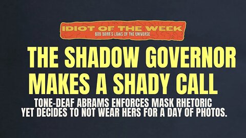 The Shadow Governor Makes A Shady Call | Idiot of the Week | Bob Barr's Laws of the Universe