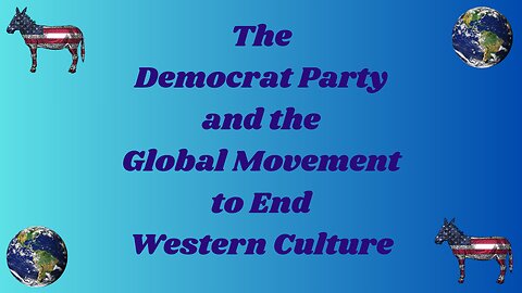 The Democrat Party and the Global Movement to End Western Culture