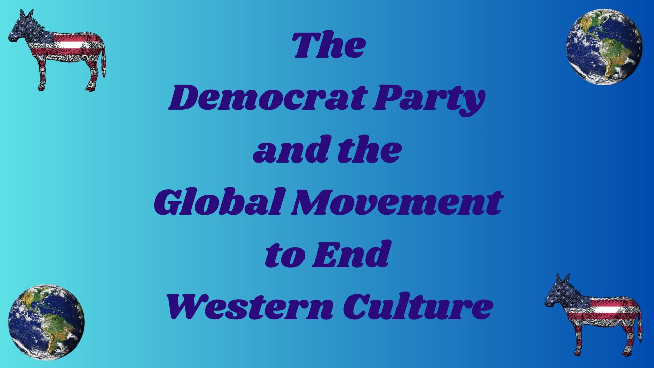 The Democrat Party and the Global Movement to End Western Culture