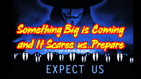 Something Big is Coming and It Scares us..Prepare