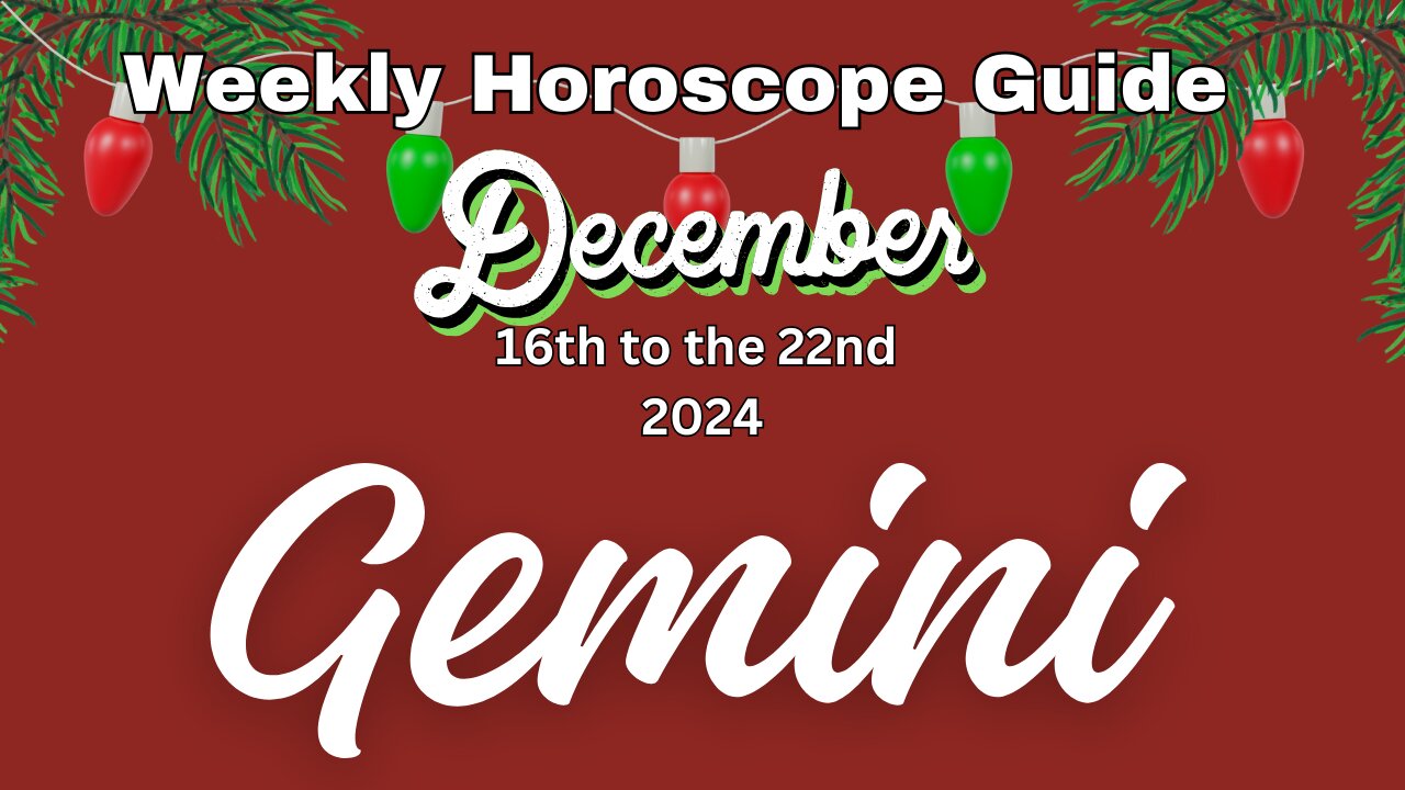 Gemini Dec 16th-22nd Weekly Horoscope Guide