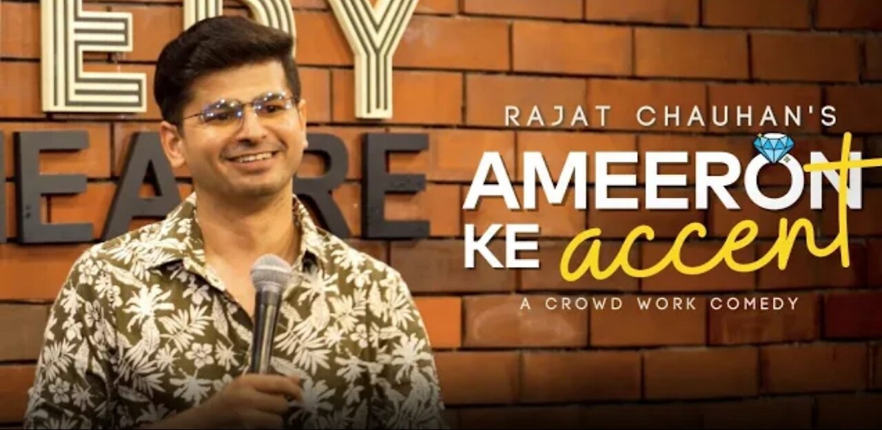 Stand up comedy- Ameero ka accent aur bolne ka tarika.