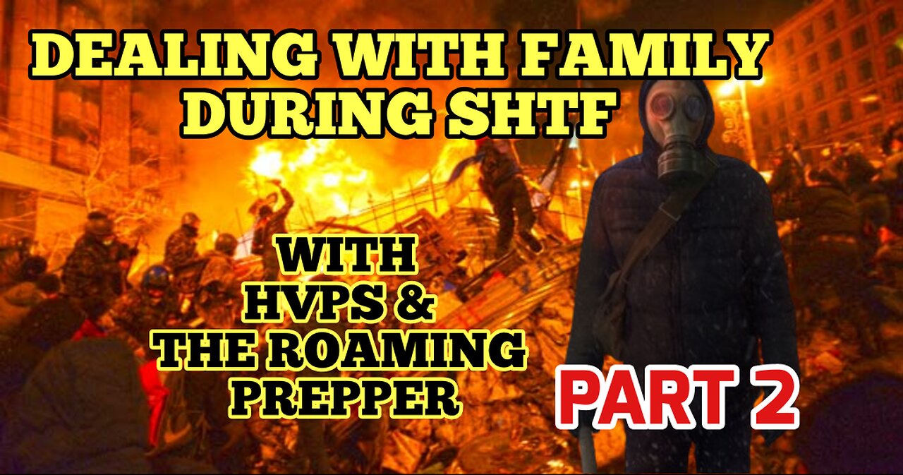 Dealing With Family During SHTF Part 2 - Special Guests HVPS & The Roaming Prepper