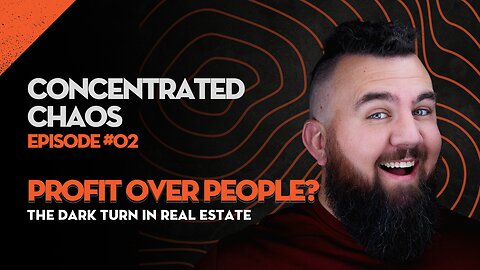 Concentrated Chaos - #2 - Profit Over People? The Dark Turn in Real Estate